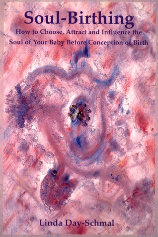 Stock image for Soul-Birthings: How to Choose, Attract and Influence the Soul of Your Baby Before Conception or Birth for sale by Inquiring Minds