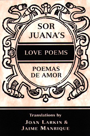Stock image for Sor Juana's Love Poems/Poemas de Amor: In Spanish and English (English, Spanish and Spanish Edition) for sale by Irish Booksellers