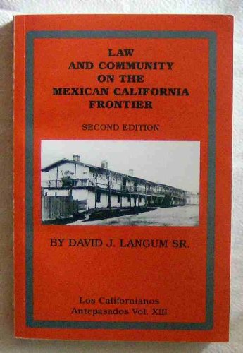 Beispielbild fr Law and Community on the Mexican California Frontier (LOS CALIFORNIANOS ANTEPASADOS VOL. XIII, VOLUME XIII) zum Verkauf von St Vincent de Paul of Lane County