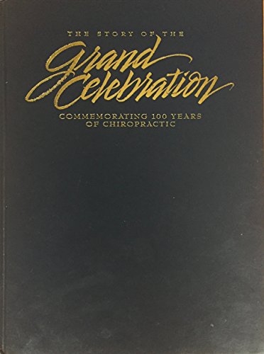 Stock image for The Story of the Grand Celebration: Commemorating 100 Years of Chiropractic for sale by HPB-Movies