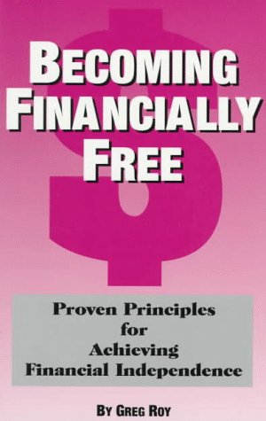 Imagen de archivo de Becoming Financially Free: Proven Principles for Achieving Financial Independence a la venta por ThriftBooks-Atlanta