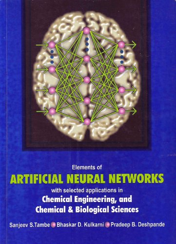 Beispielbild fr Elements of Artificial Neural Networks with Selected Applications in Chemical Engineering, and Chemical and Biological Sciences zum Verkauf von ThriftBooks-Dallas