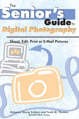 Stock image for Seniors Guide To Digital Photography: Shoot, Edit, Print, Or E-mail Pictures (Seniors Guide) for sale by Green Street Books