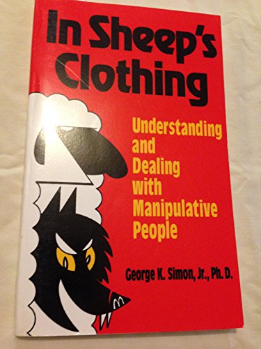 In Sheep's Clothing: Understanding and Dealing With Manipulative People