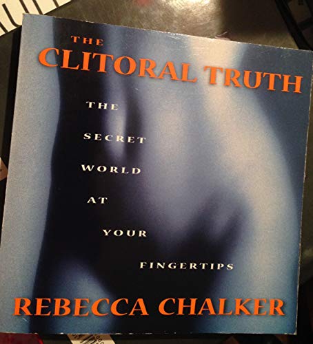 Stock image for The Clitoral Truth: The Secret World At Your Fingertips for sale by Wonder Book