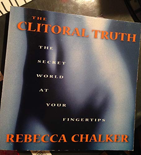 9780965172592: The Clitoral Truth: The Secret World At Your Fingertips