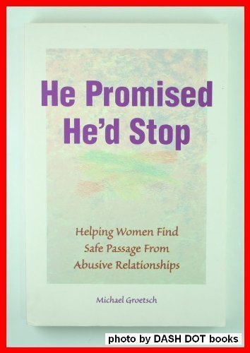 9780965173339: He Promised He'd Stop: Helping Women Find Safe Passage from Abusive Relationships