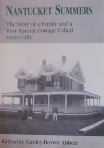 Nantucket Summers: The Story of a Family and a Very Special Cottage Called Sunnycliffe