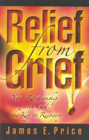 Beispielbild fr Relief from Grief: Your Relationship with God, the Key to Recovery zum Verkauf von ThriftBooks-Dallas