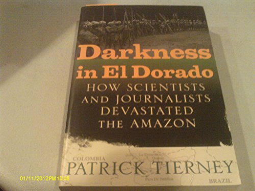 Imagen de archivo de Darkness in El Dorado. How Scientists and Journalists Devastated the Amazon a la venta por Better World Books