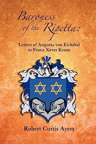 Stock image for Baroness of the Ripetta Letters of Augusta Von Eichthal to Franz Xaver Kraus for sale by PBShop.store US