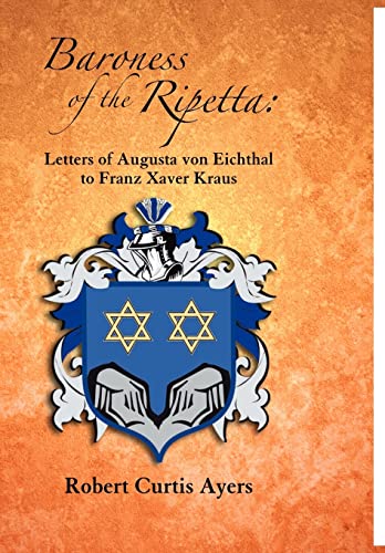 Stock image for Baroness of the Ripetta: Letters of Augusta Von Eichthal to Franz Xaver Kraus for sale by Books From California