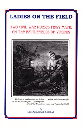 Beispielbild fr Ladies on the Field : Two Civil War Nurses from Maine on the Battlefields of Virginia zum Verkauf von Better World Books