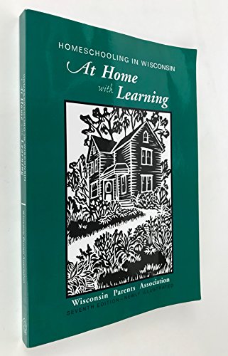 Imagen de archivo de Homeschooling in Wisconsin: At Home with Learning (Seventh Edition) a la venta por Goodwill
