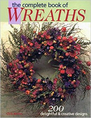 Beispielbild fr The Complete Book of Wreaths: 200 Delightful & Creative Designs zum Verkauf von ThriftBooks-Atlanta