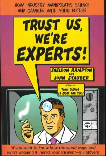 Stock image for Trust Us, We're Experts!: How Industry Manipulates Science and Gambles with Your Future for sale by Wonder Book