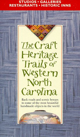 Stock image for The Craft Heritage Trails of Western North Carolina: Back Roads and Scenic Byways to Some of the Most Beautiful Handmade Objects in the World for sale by ThriftBooks-Atlanta