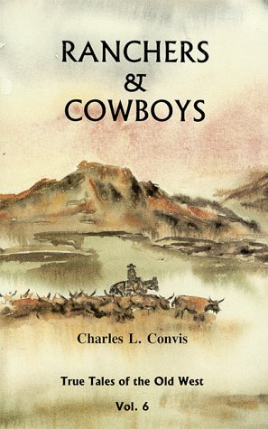 Ranchers and Cowboys (Volume 6 of the True Tales of the Old West series)