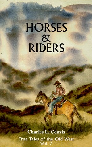 Horses & Riders (Volume 7 of the True Tales of the Old West series)