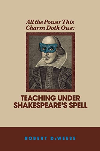 Imagen de archivo de All the Power This Charm Doth Owe: Teaching Under Shakespeares Spell a la venta por Seattle Goodwill