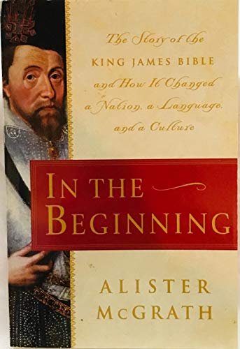 Stock image for In the Beginning: The Story of the King James Bible and How It Changed a Nation, a Language, and a Culture for sale by Wonder Book