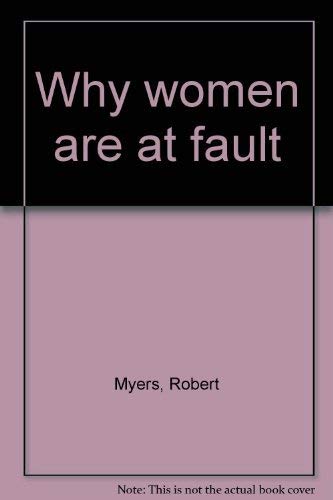 Why Women Are at Fault (9780965197809) by Myers, Robert