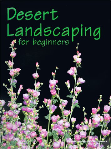 Stock image for Desert Landscaping for Beginners: Tips and Techniques for Success in an Arid Climate for sale by ThriftBooks-Dallas