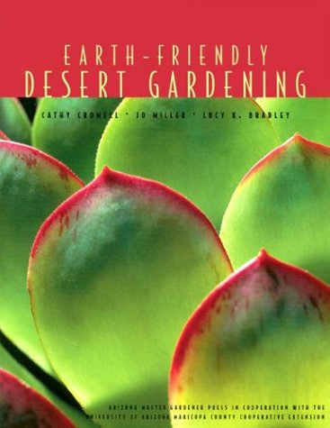 Stock image for Earth-Friendly Desert Gardening : Growing in Harmony with Nature Saves Time, Money and Resources for sale by Better World Books: West
