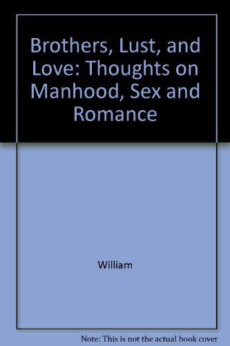 Imagen de archivo de Brothers, Lust, and Love: Thoughts on Manhood, Sex and Romance a la venta por More Than Words