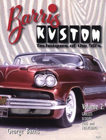 9780965200516: Barris Kustom: Techniques of the 50's : Grilles, Scoops, Fins and Frenching: 2