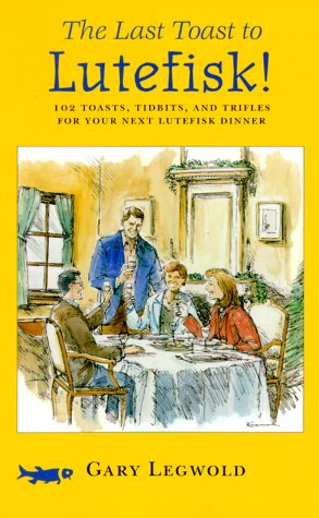 Imagen de archivo de The Last Toast to Lutefisk!: 102 Toasts, Tidbits, and Trifles for Your Next Lutefisk Dinner a la venta por Goodwill