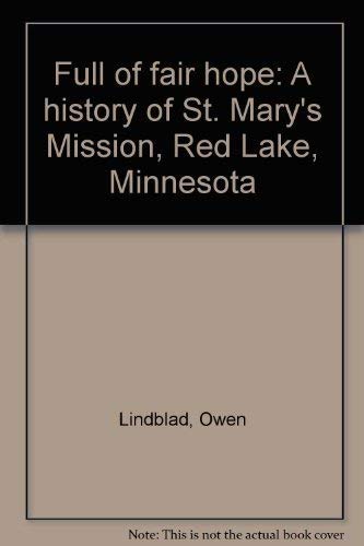 Full of fair hope: A history of St. Mary's Mission, Red Lake, Minnesota