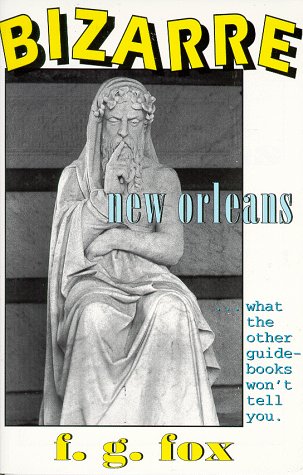 Stock image for Bizarre New Orleans: What the Other Guidebooks Won't Tell You for sale by HPB-Ruby