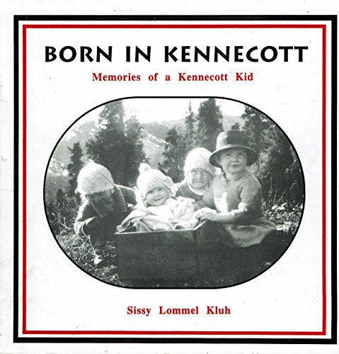 Stock image for Born in Kennecott: Memories of a Kennecott Kid for sale by ThriftBooks-Dallas