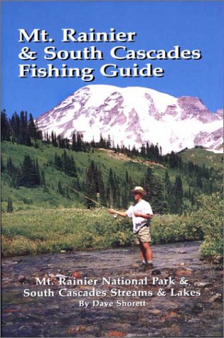 Mt. Rainier & South Cascades Fishing Guide: Mt. Rainier National Park & South Cascades Lakes and ...