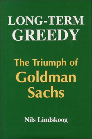 9780965215336: Long Term Greedy: The Triumph of Goldman Sachs