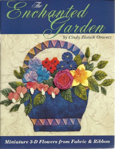 Imagen de archivo de The Enchanted Garden: Miniature 3-d Flowers From Fabric & Ribbon a la venta por ThriftBooks-Atlanta