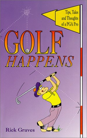 Stock image for Golf Happens: Tips, Tales and Thoughts of a PGA Pro for sale by Top Notch Books