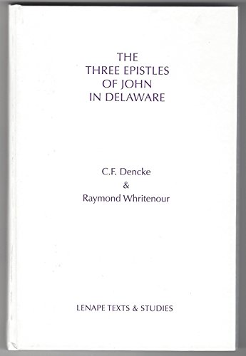 Beispielbild fr The Three Epistles of John in Delaware : Being the Text of C. F. Dencke's Delaware Rendering, Translated into English by Raymond Whritenour zum Verkauf von About Books