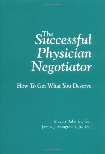 Imagen de archivo de The Successful Physician Negotiator : How To Get What You Deserve a la venta por HPB-Red