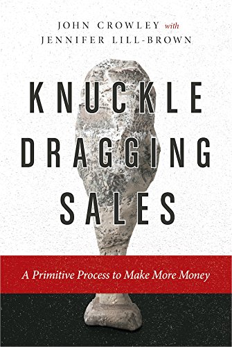 Stock image for Knuckle Dragging Sales : A Primitive Process to Make More Money for sale by Better World Books