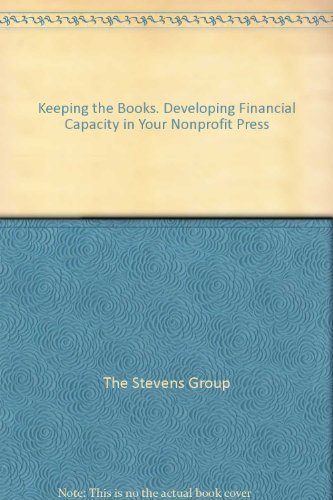 Keeping the Books: Developing Financial Capacity in Your Nonprofit Press {FIRST EDITION}