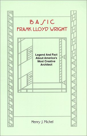 Stock image for Basic Frank Lloyd Wright: Legend and Fact about America's Most Creative Architect for sale by ThriftBooks-Atlanta