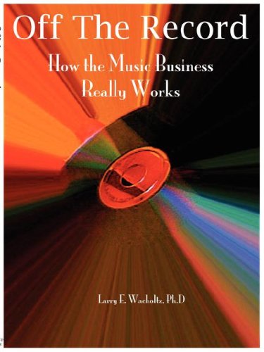 Stock image for Off the Record: How the Music Business Really Works for sale by Kimmies Collection