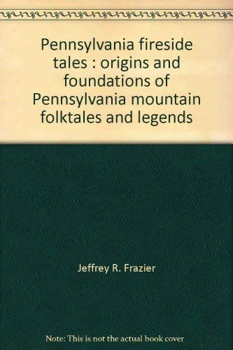 Beispielbild fr Pennsylvania Fireside Tales: Origins and Foundations of Pennsylvania Mountain Folktales and Legends zum Verkauf von ThriftBooks-Atlanta