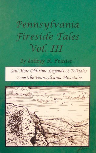 Beispielbild fr Pennsylvania Fireside Tales Volume III Vol. III : Origins and Foundations of Pennsylvania Mountain Folktales and Legends zum Verkauf von Better World Books