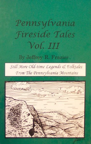 Stock image for Pennsylvania Fireside Tales Volume III Vol. III : Origins and Foundations of Pennsylvania Mountain Folktales and Legends for sale by Better World Books