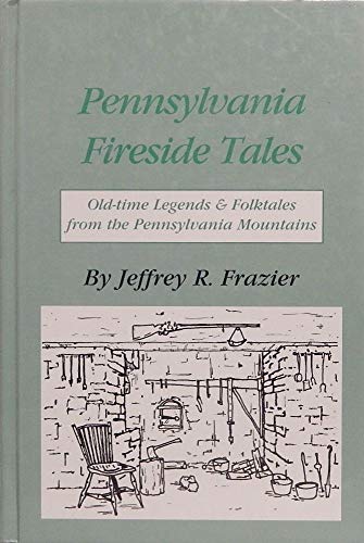 Stock image for Pennsylvania Fireside Tales: Origins Foundations of Pennsylvania Mountain Folktales Legends (Pennsylvania Fireside Tales Volume 1 Origins and . Pennsylvania Mountain Folktales and Legends) for sale by Goodwill