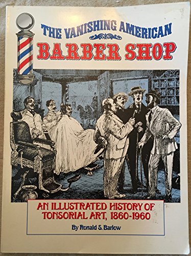 9780965237307: The Vanishing American Barber Shop : An Illustrated History of Tonsorial Art, 1860-1960