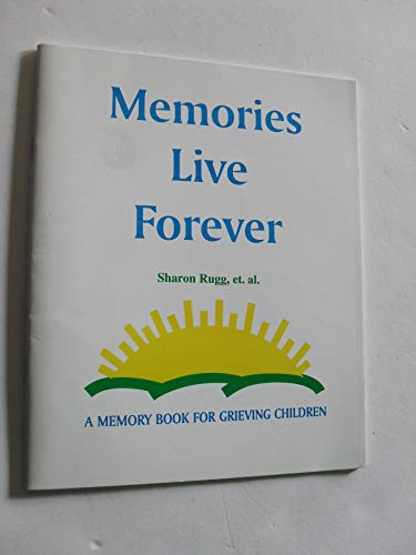 Memories Live Forever: A Memory Book for Grieving Children (9780965241007) by Rugg, Sharon; Rugg, Julie; Mullis, Amanda